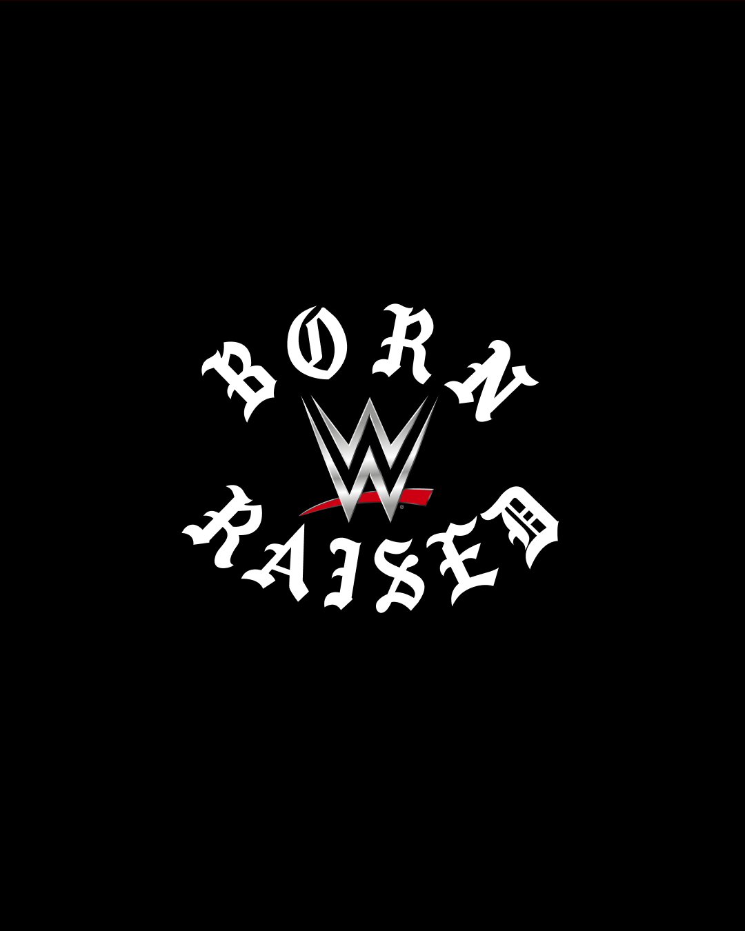 BORN X RAISED + WWE